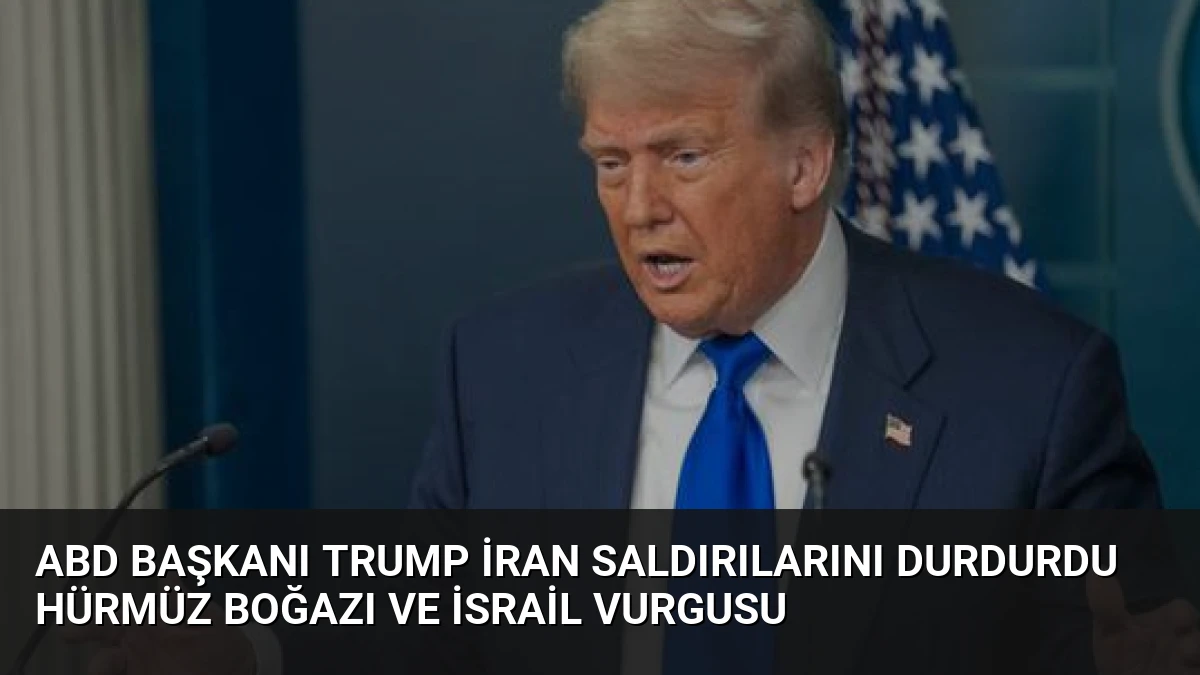 ABD Başkanı Trump İran Saldırılarını Durdurdu Hürmüz Boğazı ve İsrail Vurgusu