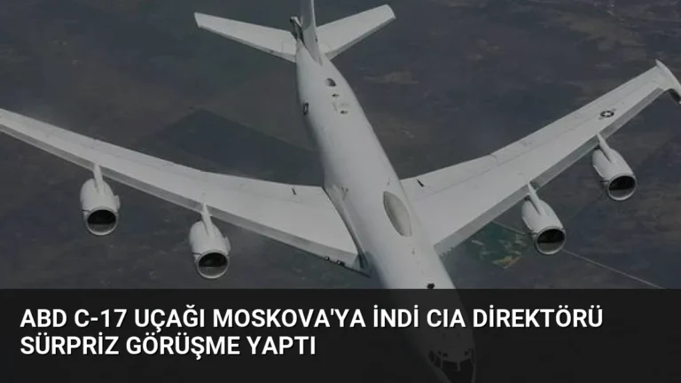 ABD C-17 Uçağı Moskova’ya İndi CIA Direktörü Sürpriz Görüşme Yaptı