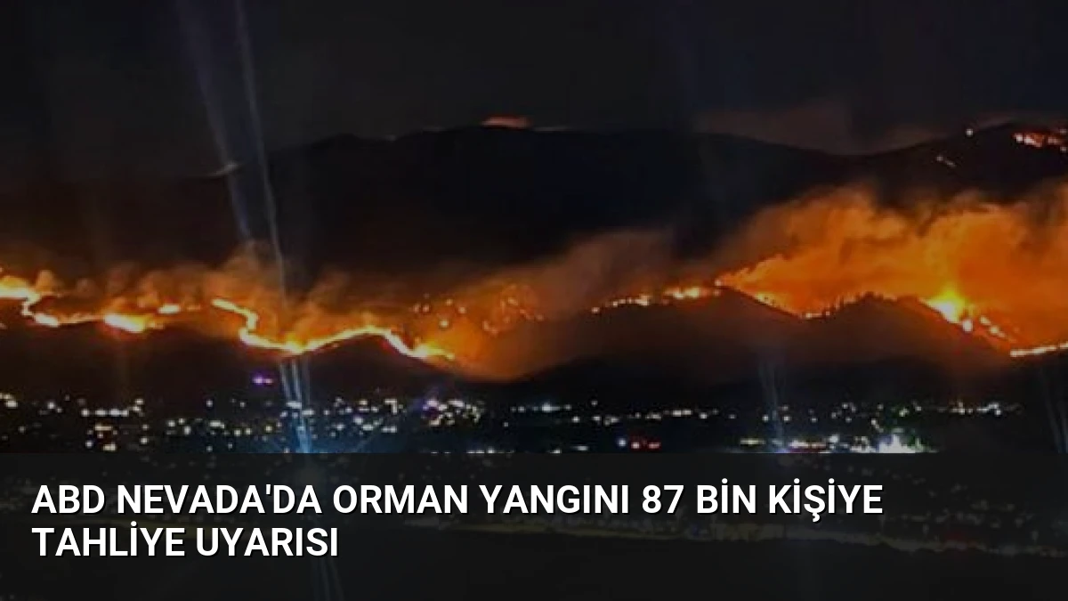 ABD Nevada’da Orman Yangını 87 Bin Kişiye Tahliye Uyarısı