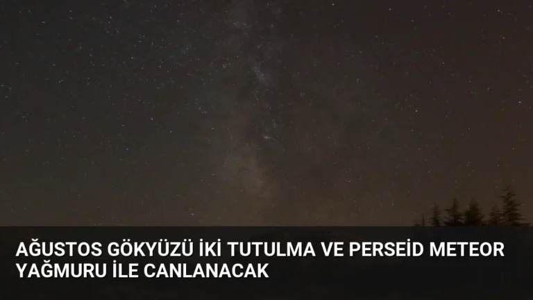 Ağustos Gökyüzü İki Tutulma ve Perseid Meteor Yağmuru ile Canlanacak