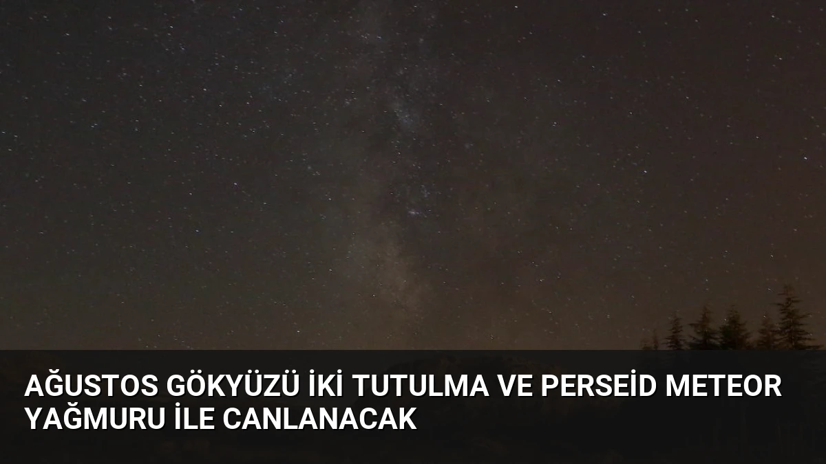 Ağustos Gökyüzü İki Tutulma ve Perseid Meteor Yağmuru ile Canlanacak
