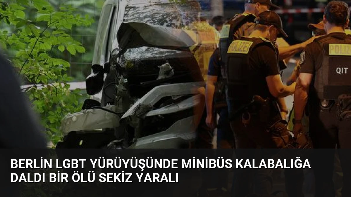 Berlin LGBT Yürüyüşünde Minibüs Kalabalığa Daldı Bir Ölü Sekiz Yaralı