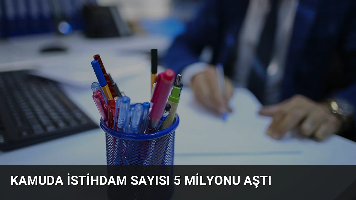 Kamuda İstihdam Sayısı 5 Milyonu Aştı