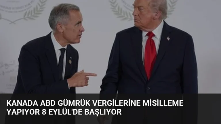Kanada ABD Gümrük Vergilerine Misilleme Yapıyor 8 Eylül’de Başlıyor