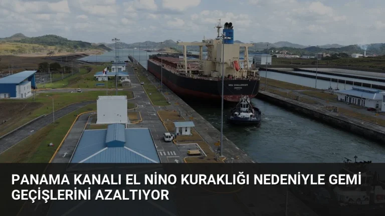 Panama Kanalı El Nino Kuraklığı Nedeniyle Gemi Geçişlerini Azaltıyor