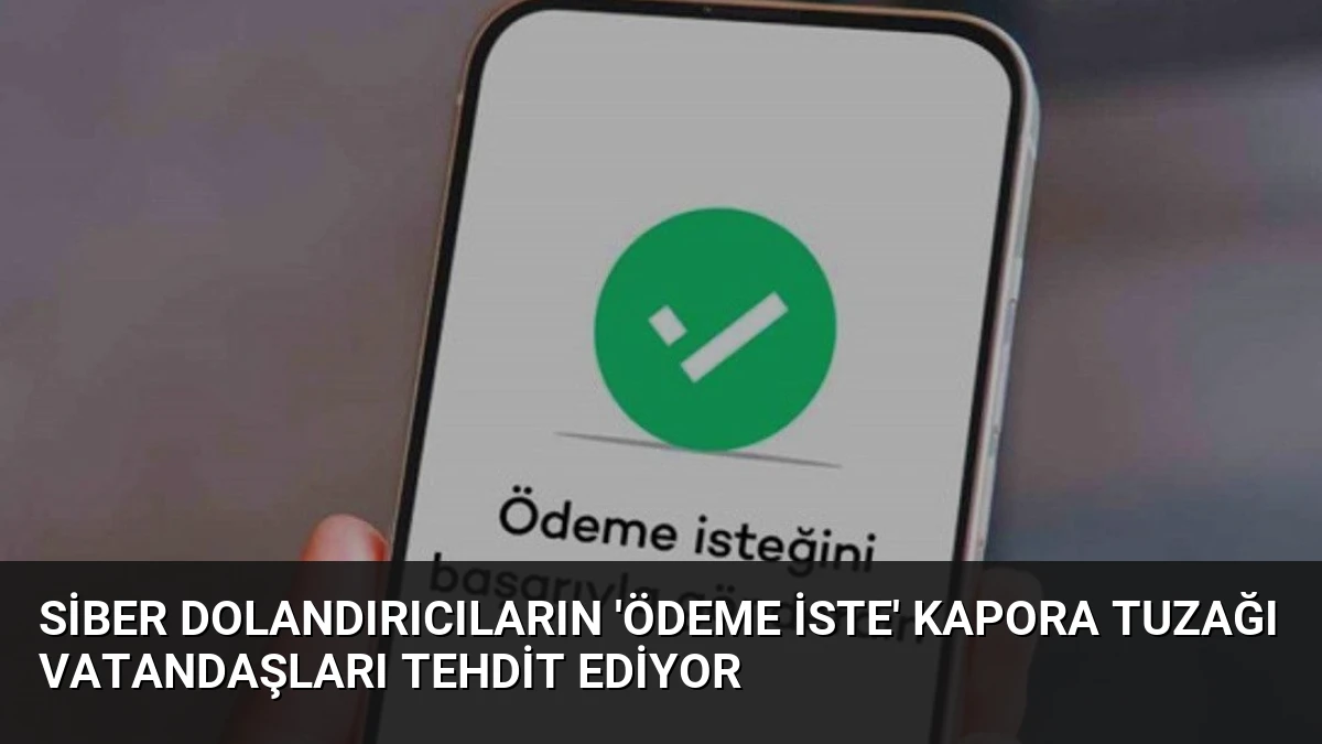 Siber Dolandırıcıların ‘Ödeme İste’ Kapora Tuzağı Vatandaşları Tehdit Ediyor