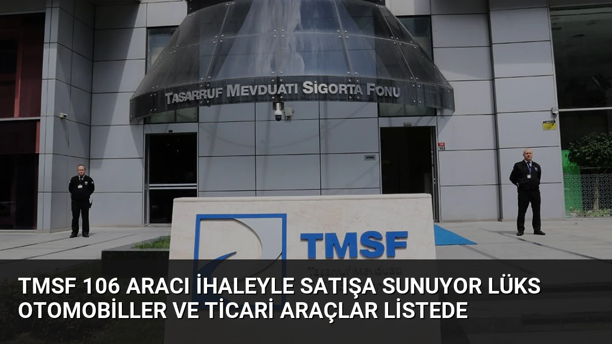 TMSF 106 Aracı İhaleyle Satışa Sunuyor Lüks Otomobiller ve Ticari Araçlar Listede