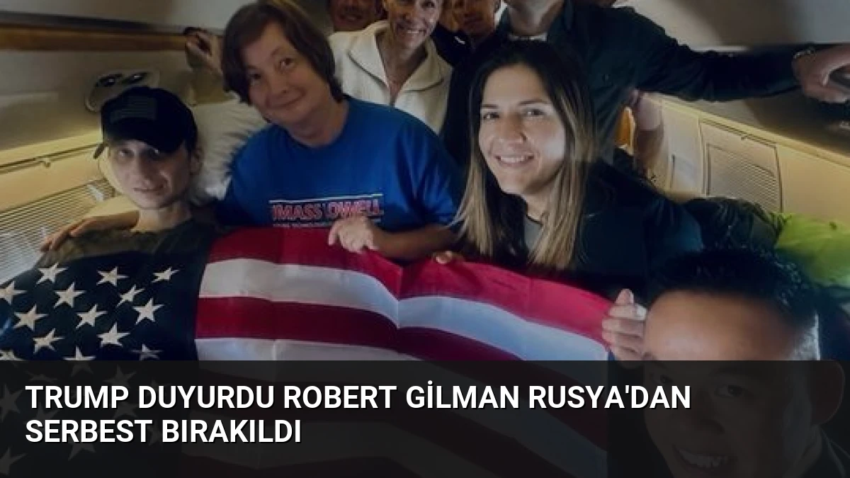 Trump Duyurdu Robert Gilman Rusya’dan Serbest Bırakıldı