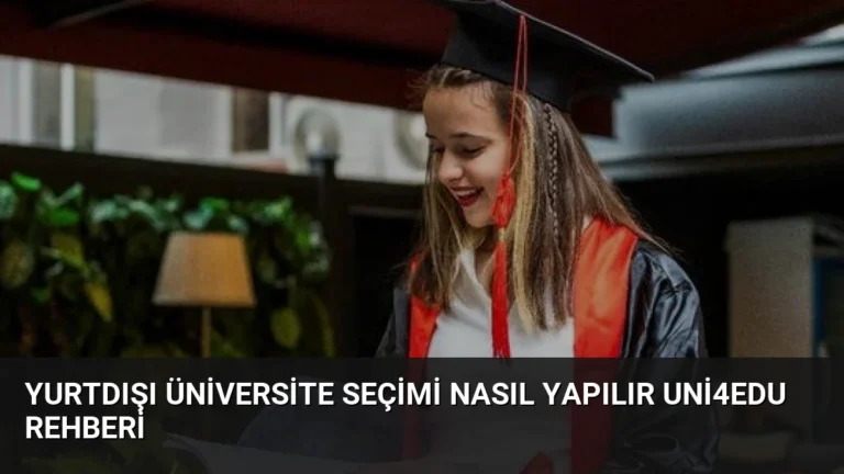 Yurtdışı Üniversite Seçimi Nasıl Yapılır Uni4Edu Rehberi