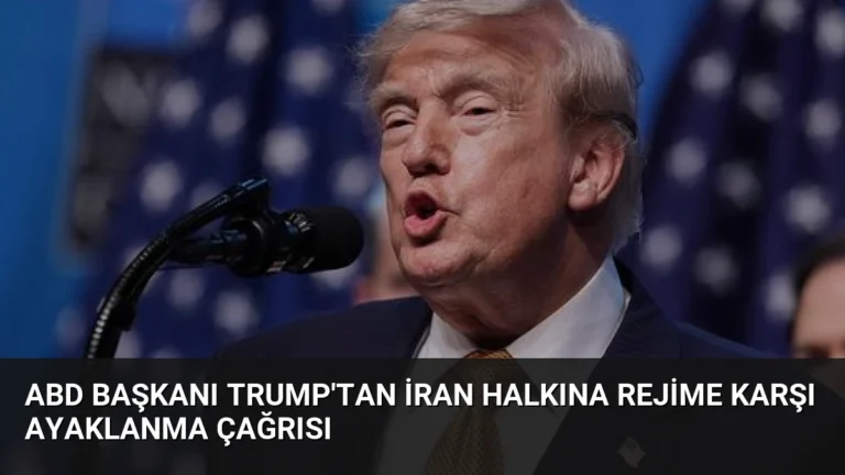 ABD Başkanı Trump’tan İran Halkına Rejime Karşı Ayaklanma Çağrısı