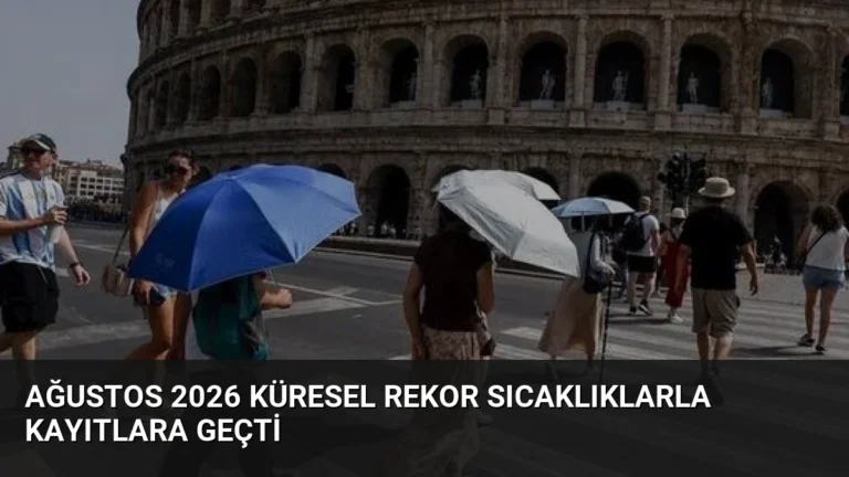 Ağustos 2026 Küresel Rekor Sıcaklıklarla Kayıtlara Geçti