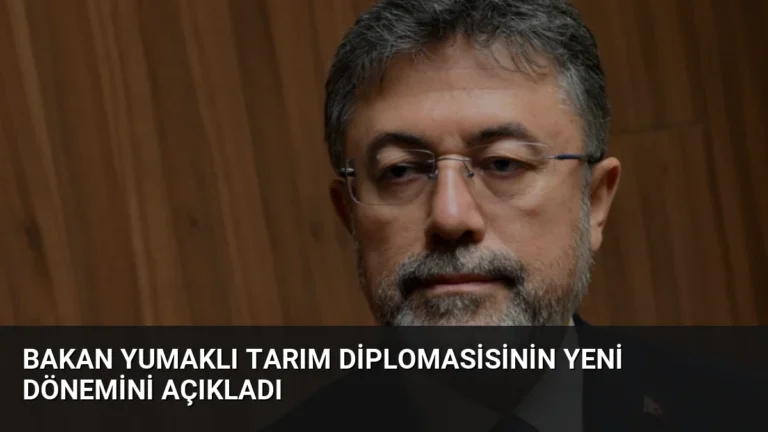 Bakan Yumaklı Tarım Diplomasisinin Yeni Dönemini Açıkladı