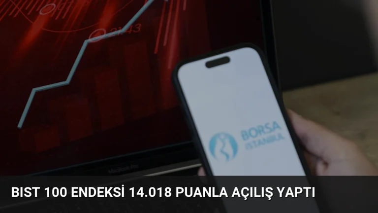 BIST 100 Endeksi 14.018 Puanla Açılış Yaptı