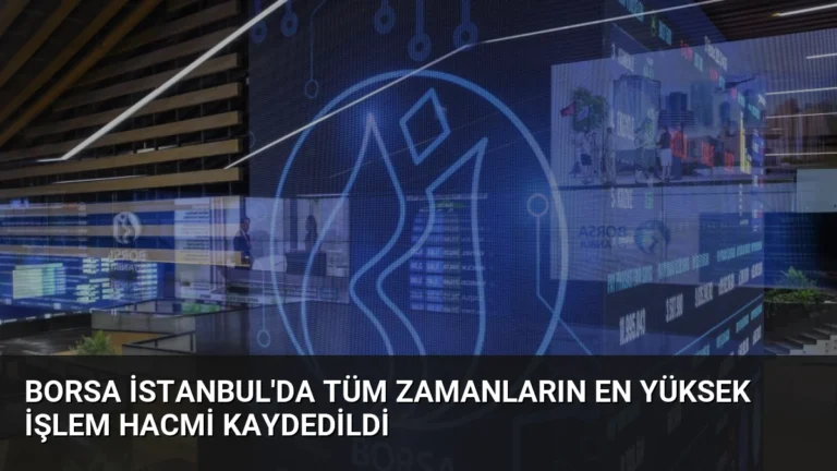 Borsa İstanbul’da Tüm Zamanların En Yüksek İşlem Hacmi Kaydedildi