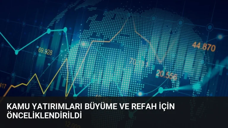 Kamu Yatırımları Büyüme ve Refah İçin Önceliklendirildi