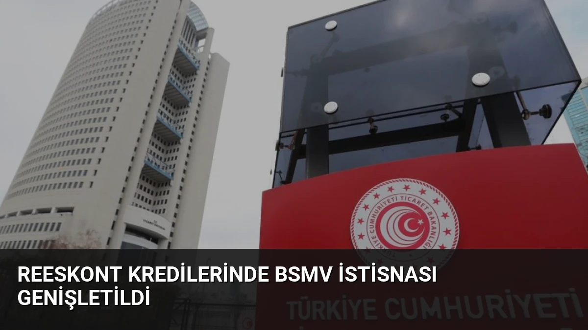 Reeskont Kredilerinde BSMV İstisnası Genişletildi
