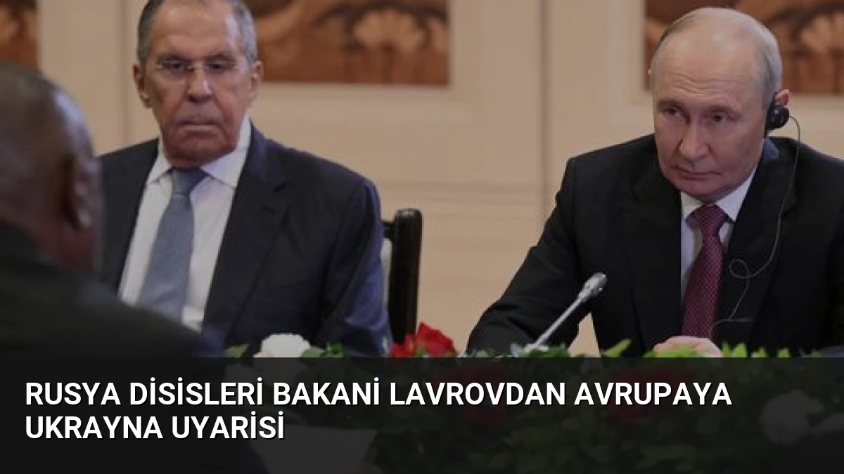 Rusya Disisleri Bakani Lavrovdan Avrupaya Ukrayna Uyarisi