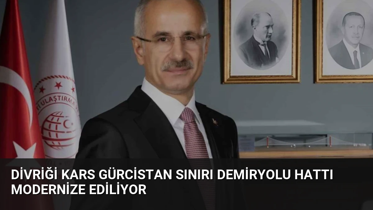 Divriği Kars Gürcistan Sınırı Demiryolu Hattı Modernize Ediliyor