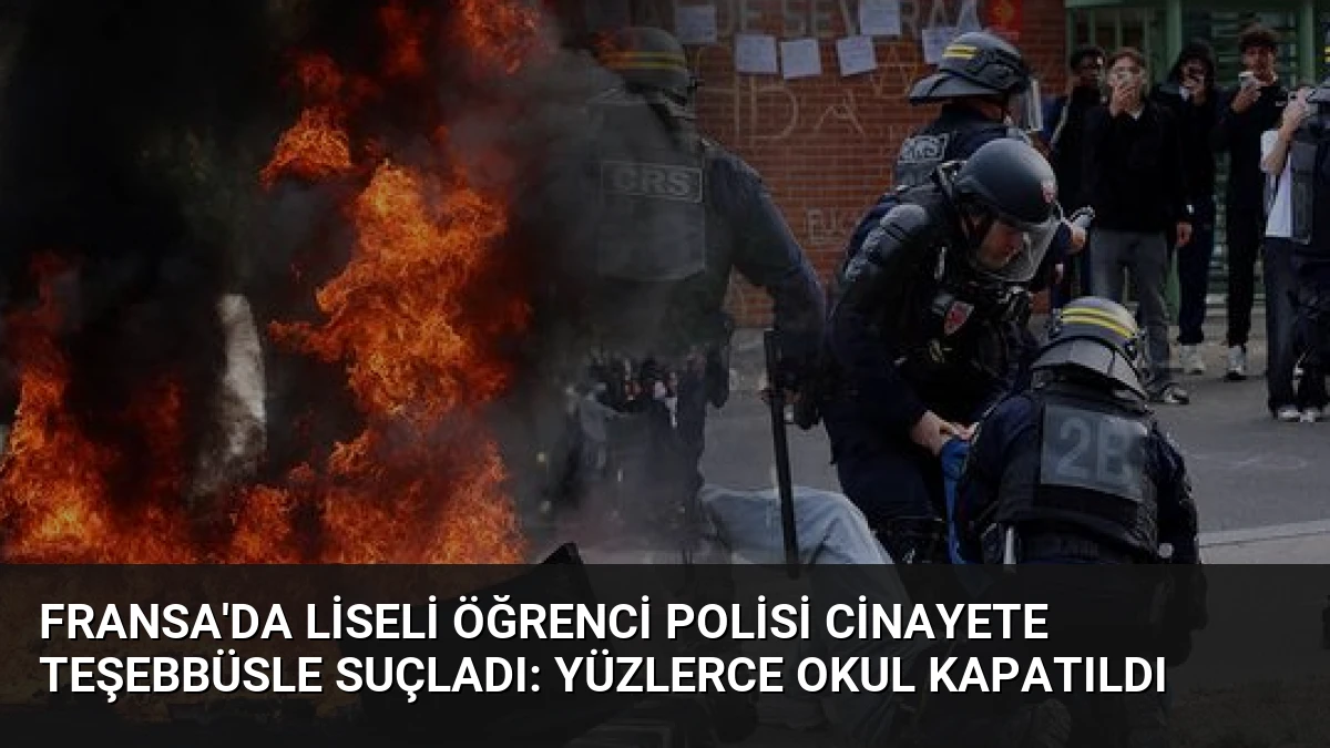 Fransa’da Liseli Öğrenci Polisi Cinayete Teşebbüsle Suçladı: Yüzlerce Okul Kapatıldı