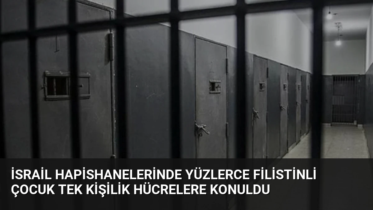 İsrail Hapishanelerinde Yüzlerce Filistinli Çocuk Tek Kişilik Hücrelere Konuldu