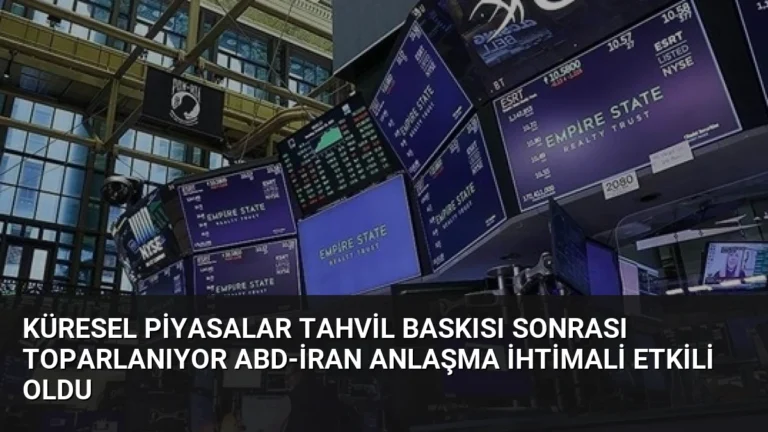 Küresel Piyasalar Tahvil Baskısı Sonrası Toparlanıyor ABD-İran Anlaşma İhtimali Etkili Oldu