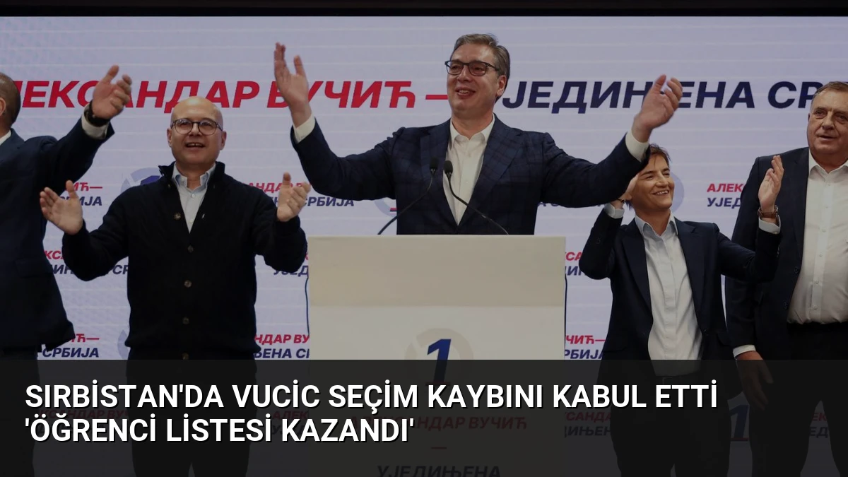 Sırbistan’da Vucic Seçim Kaybını Kabul Etti ‘Öğrenci Listesi Kazandı’
