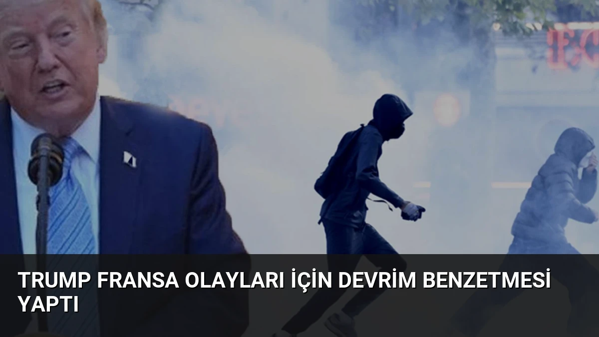 Trump Fransa Olayları İçin Devrim Benzetmesi Yaptı
