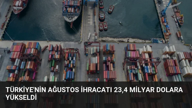Türkiye’nin Ağustos İhracatı 23,4 Milyar Dolara Yükseldi
